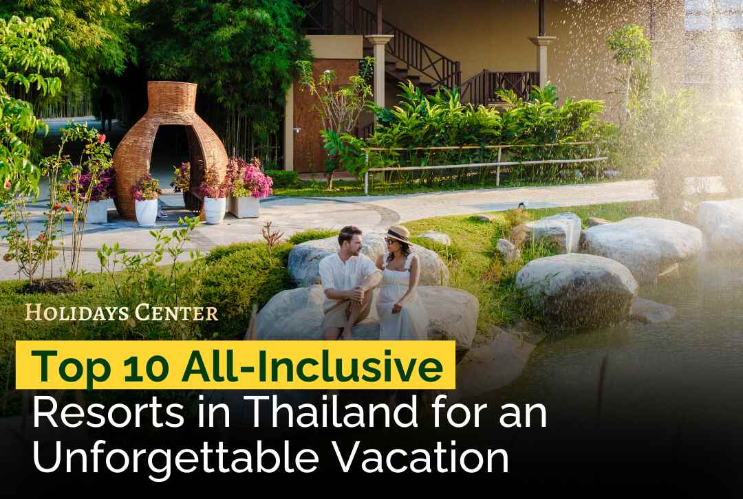 Top 10 All-Inclusive Resorts in Thailand for an Unforgettable Vacation