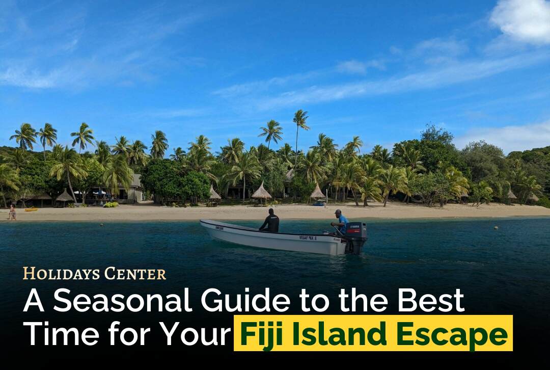 A Seasonal Guide to the Best Time for Your Fiji Travel