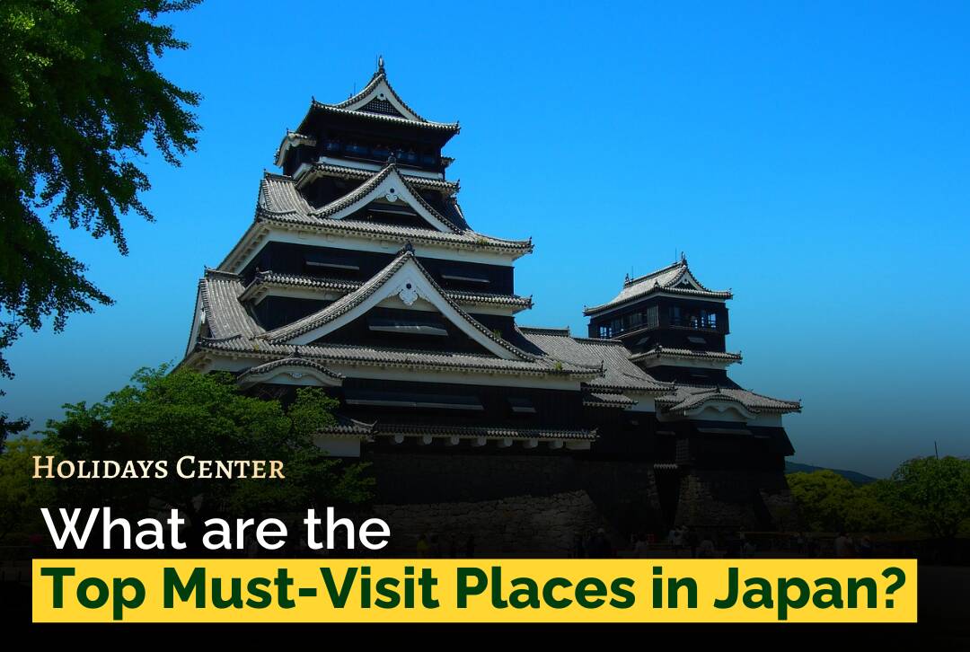 The Top 10 Must-Visit Places in Japan