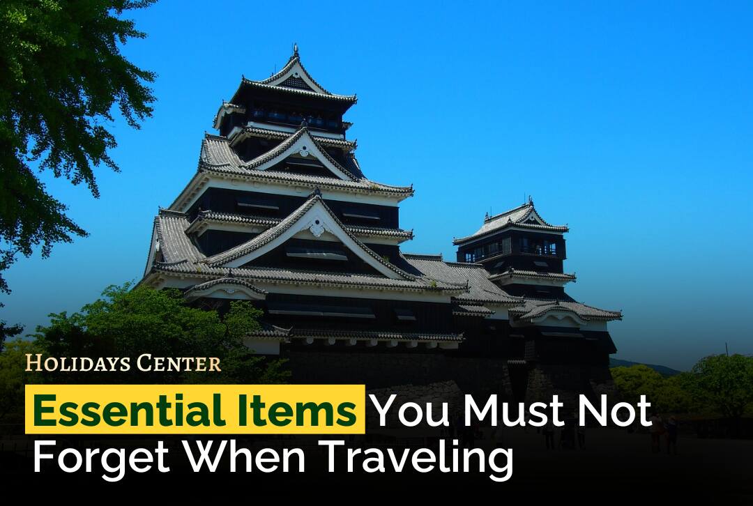 Essential Items You Must Not Forget When Traveling